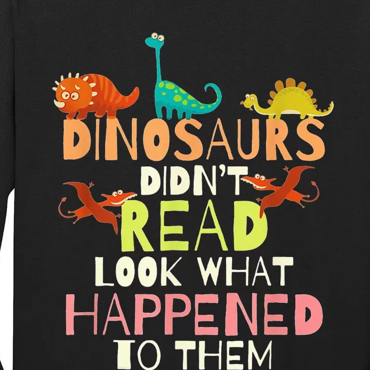 Dinosaurs Didnt Read Look What Happened To Them Teacher Tall Long Sleeve T-Shirt