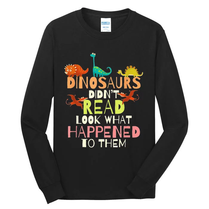 Dinosaurs Didnt Read Look What Happened To Them Teacher Tall Long Sleeve T-Shirt