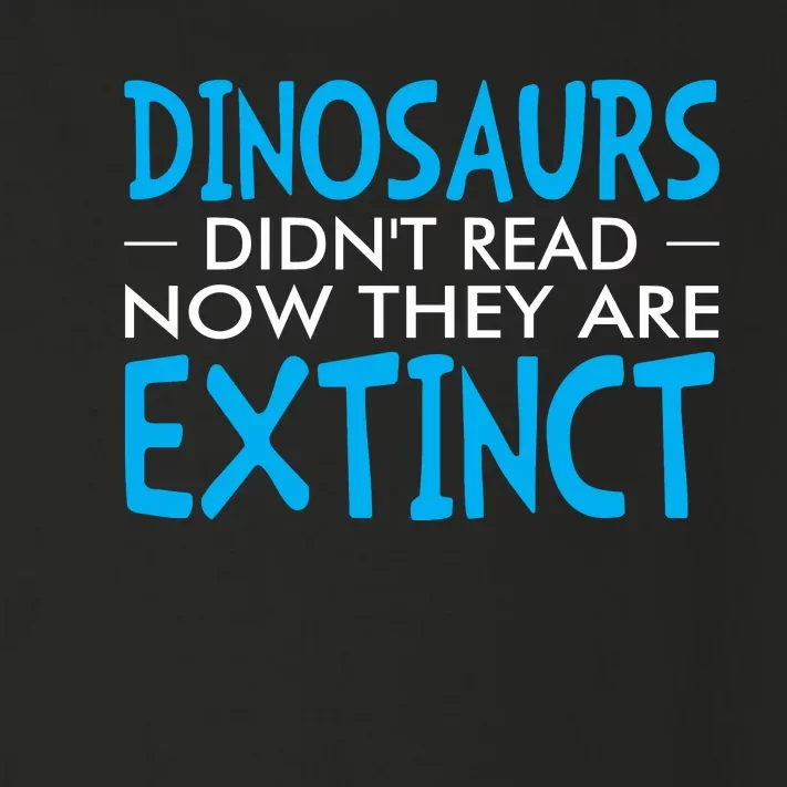 Dinosaurs Didnt Read Now They Are Extinct Toddler Long Sleeve Shirt