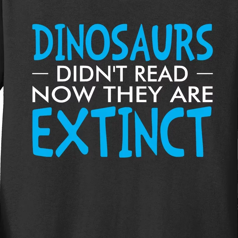 Dinosaurs Didnt Read Now They Are Extinct Kids Long Sleeve Shirt