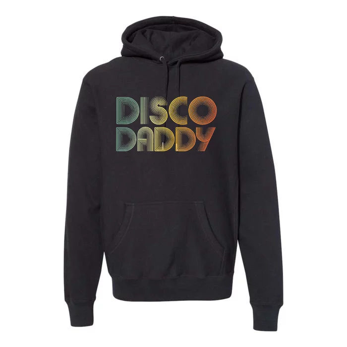 Disco Daddy Retro 60s 70s Party Costume Dad Fathers Day Premium Hoodie