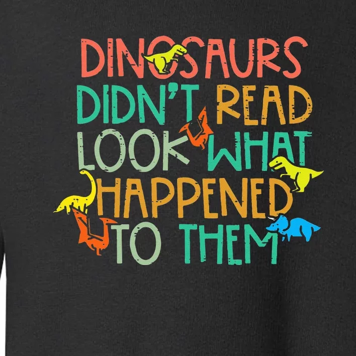 Dinosaurs Didnt Read Funny Book Lover teacher Toddler Sweatshirt