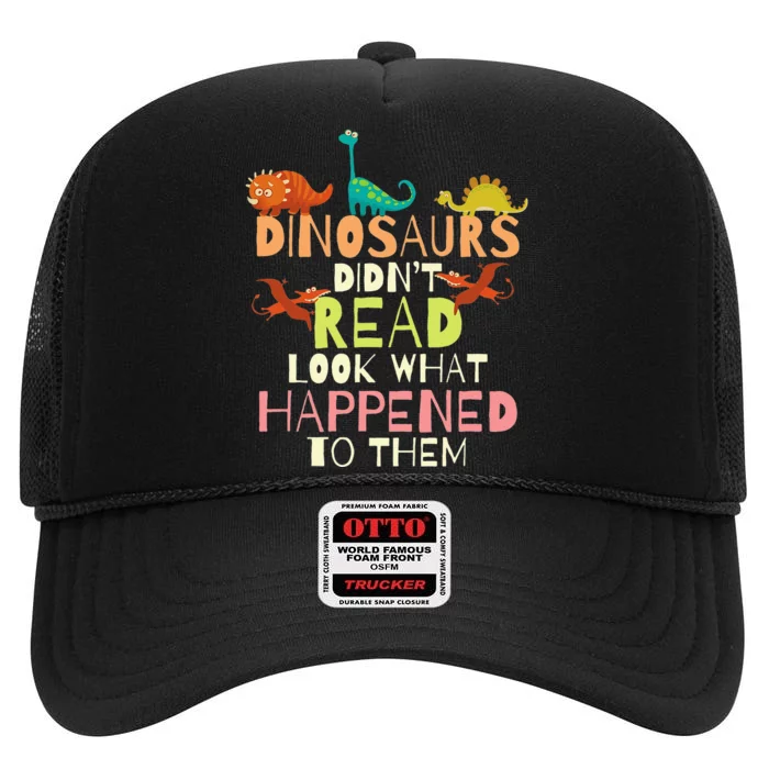 Dinosaurs Didnt Read Look What Happened To Them Teacher High Crown Mesh Trucker Hat