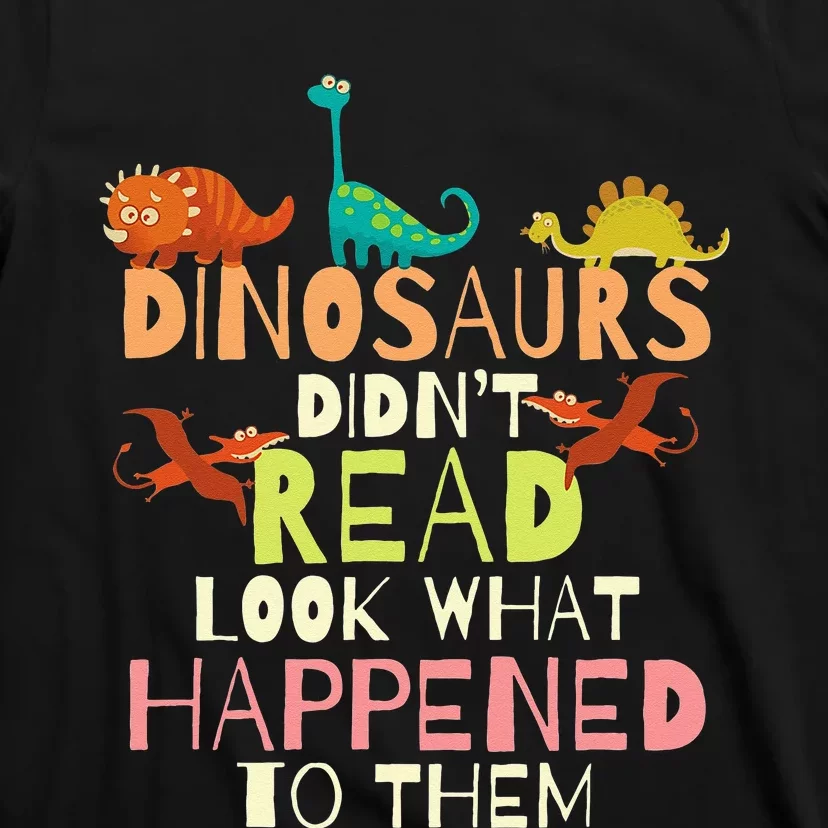 Dinosaurs Didnt Read Look What Happened To Them Teacher T-Shirt