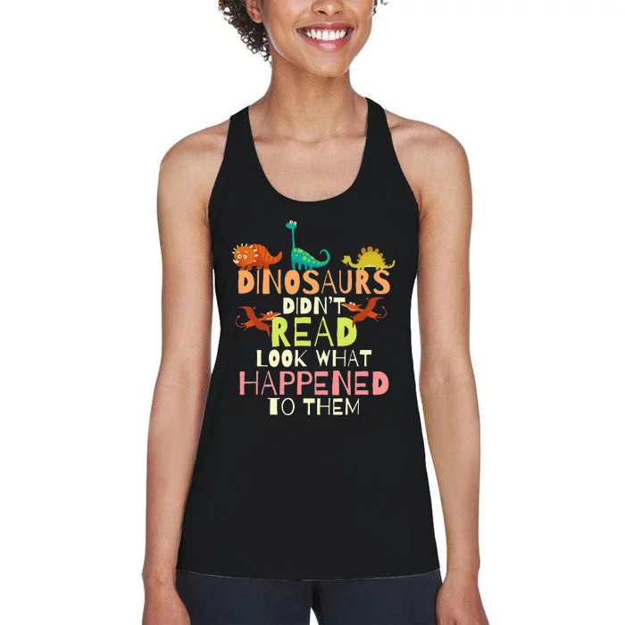 Dinosaurs Didnt Read Look What Happened To Them Teacher Women's Racerback Tank