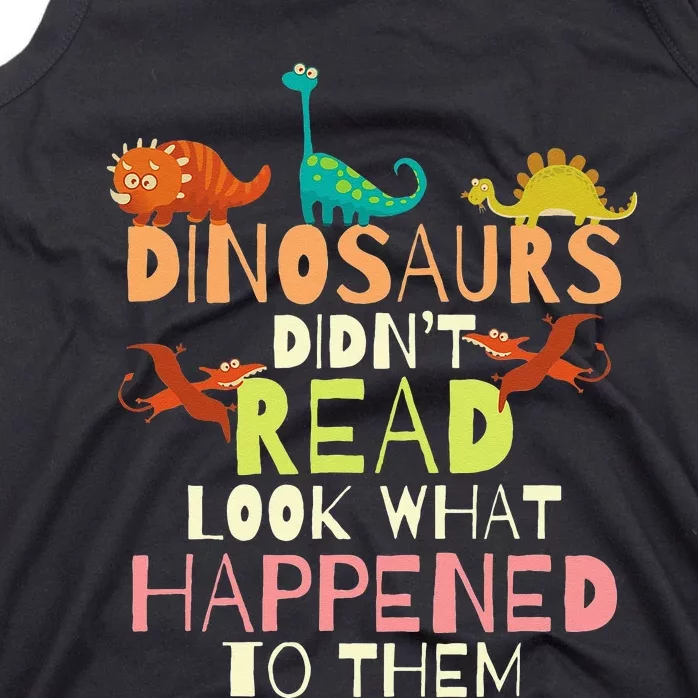 Dinosaurs Didnt Read Look What Happened To Them Teacher Tank Top