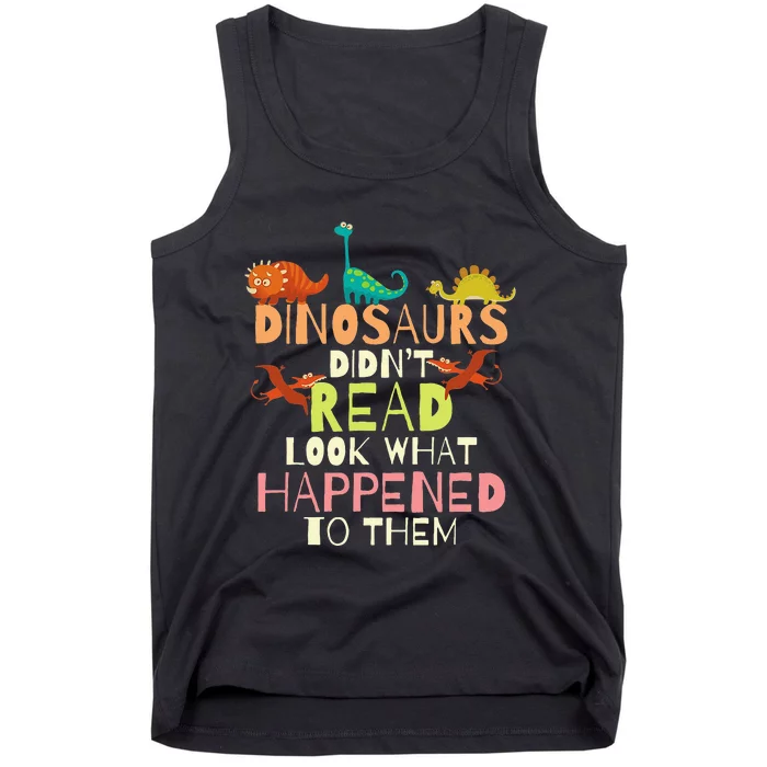 Dinosaurs Didnt Read Look What Happened To Them Teacher Tank Top