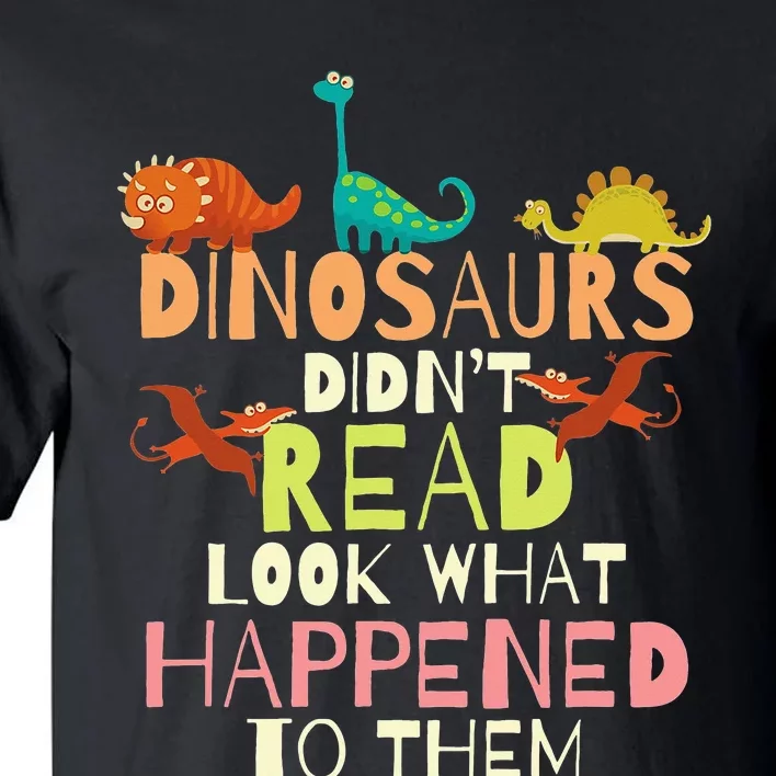 Dinosaurs Didnt Read Look What Happened To Them Teacher Tall T-Shirt