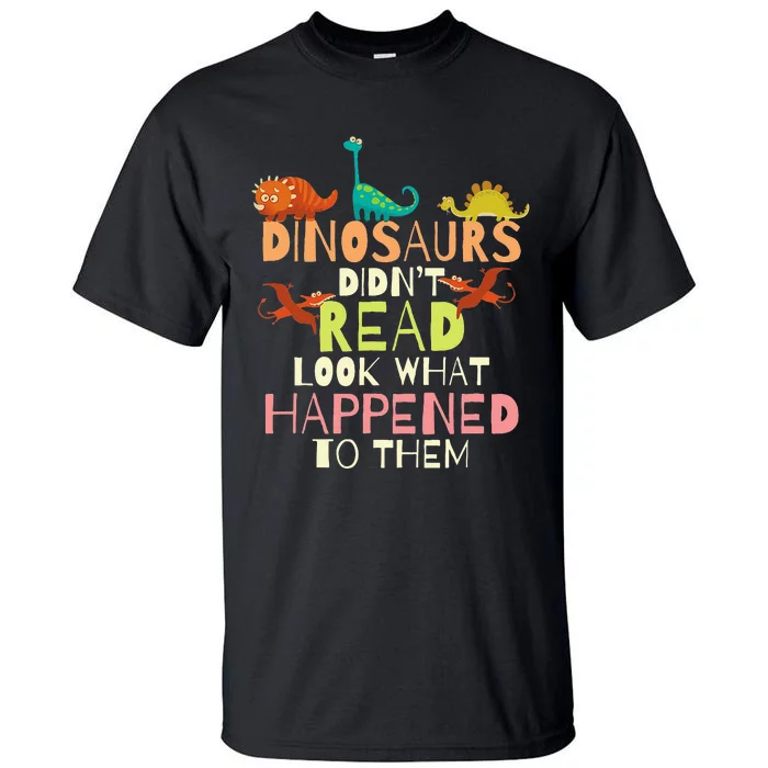 Dinosaurs Didnt Read Look What Happened To Them Teacher Tall T-Shirt