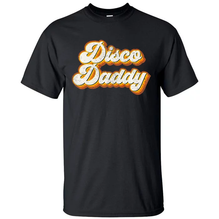 Disco Daddy Retro Matching 60S 70s Party Costume Dad Tall T-Shirt