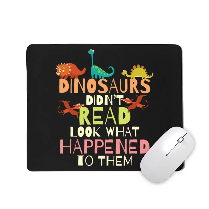 Dinosaurs Didnt Read Look What Happened To Them Teacher Mousepad