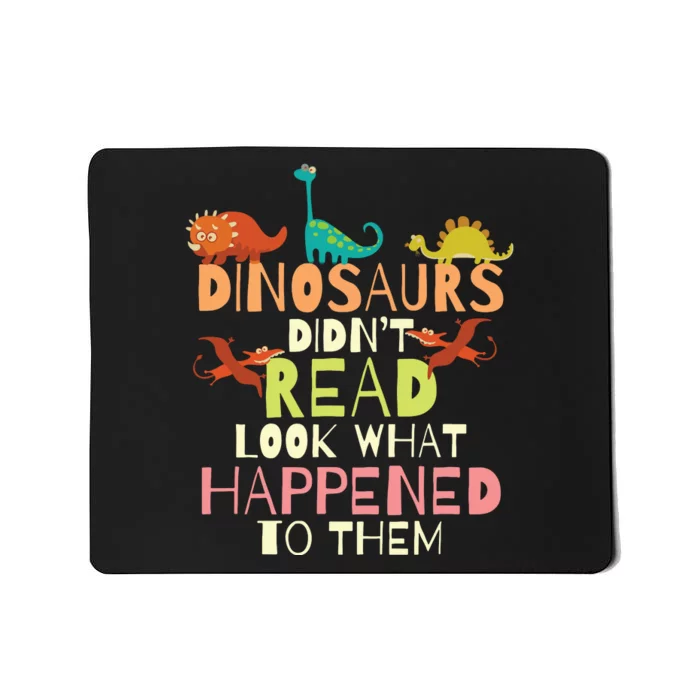 Dinosaurs Didnt Read Look What Happened To Them Teacher Mousepad