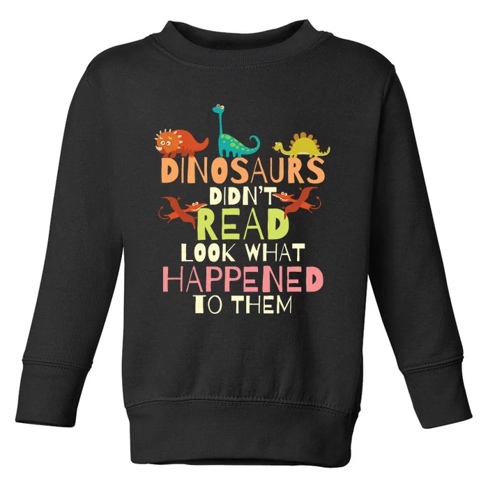 Dinosaurs Didnt Read Look What Happened To Them Teacher Toddler Sweatshirt