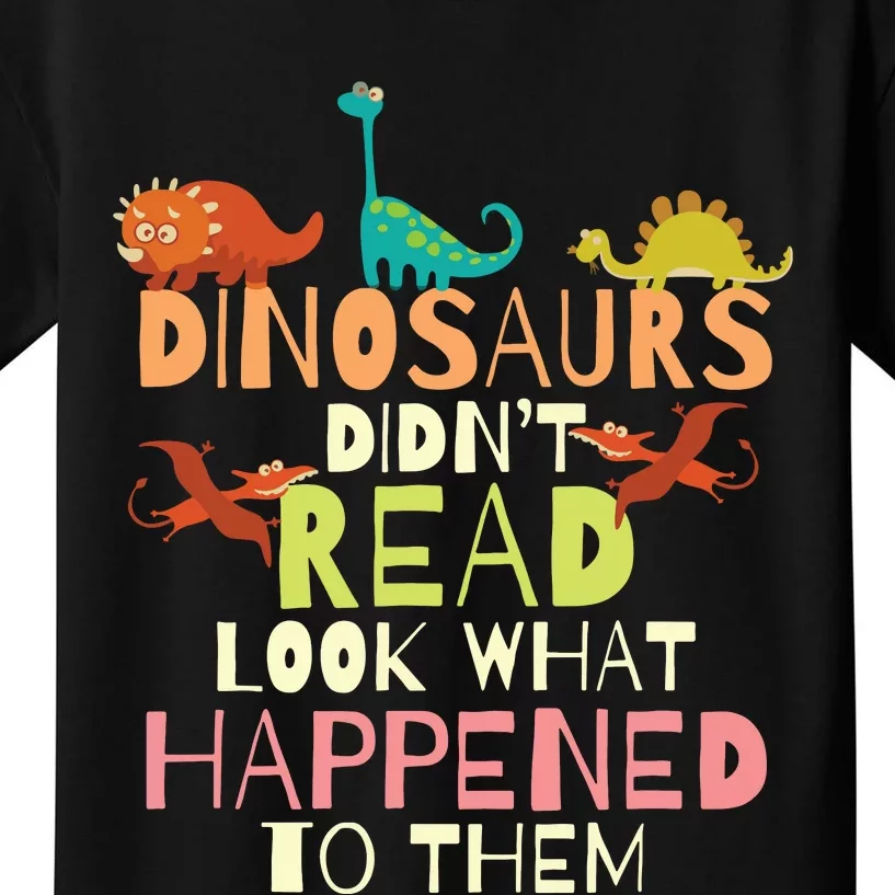 Dinosaurs Didnt Read Look What Happened To Them Teacher Kids T-Shirt