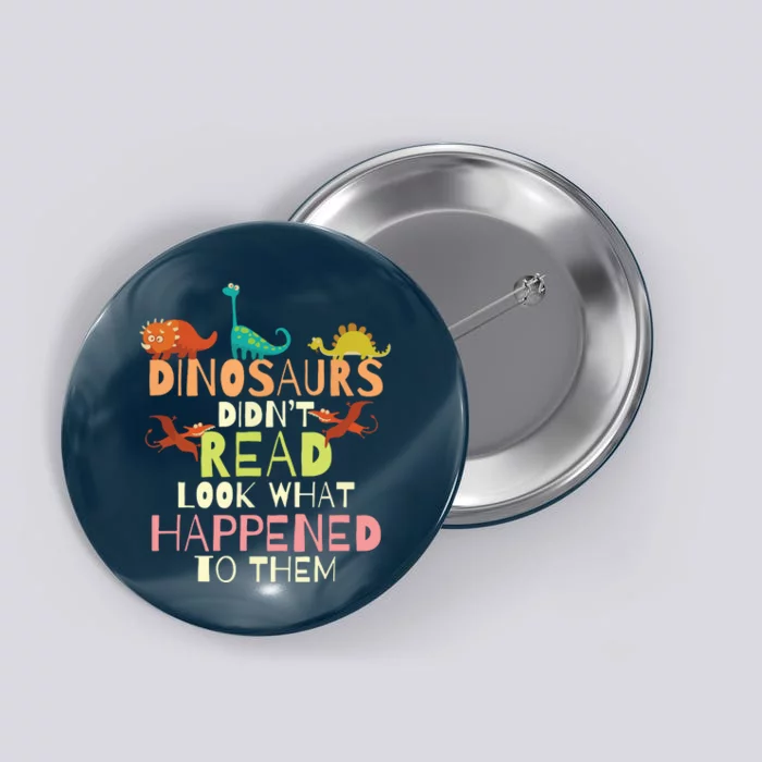 Dinosaurs Didnt Read Look What Happened To Them Teacher Button