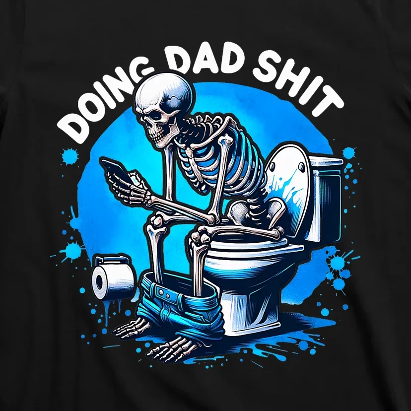 Doing Dad Shit Dad Joke Skeleton Dad Funny Dad Fathers Day T-Shirt