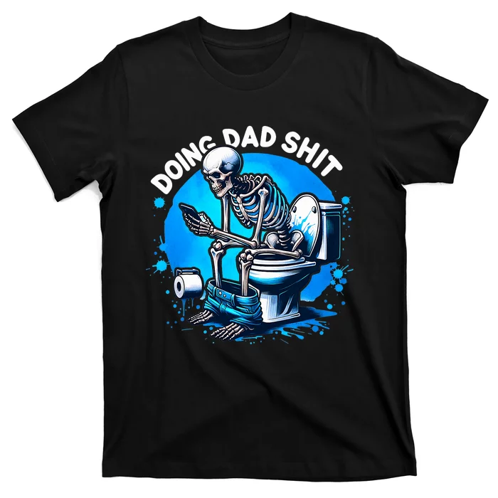 Doing Dad Shit Dad Joke Skeleton Dad Funny Dad Fathers Day T-Shirt