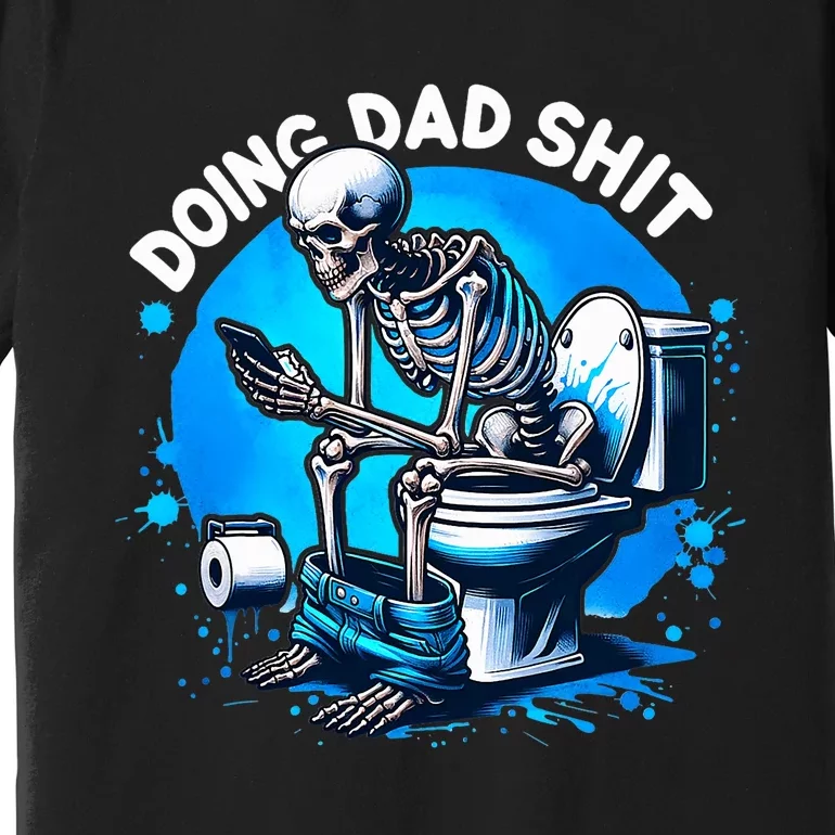 Doing Dad Shit Dad Joke Skeleton Dad Funny Dad Fathers Day Premium T-Shirt