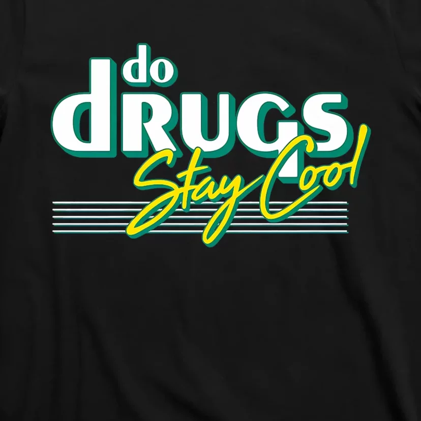 Do Drugs Stay Cool T-Shirt