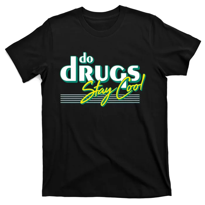 Do Drugs Stay Cool T-Shirt