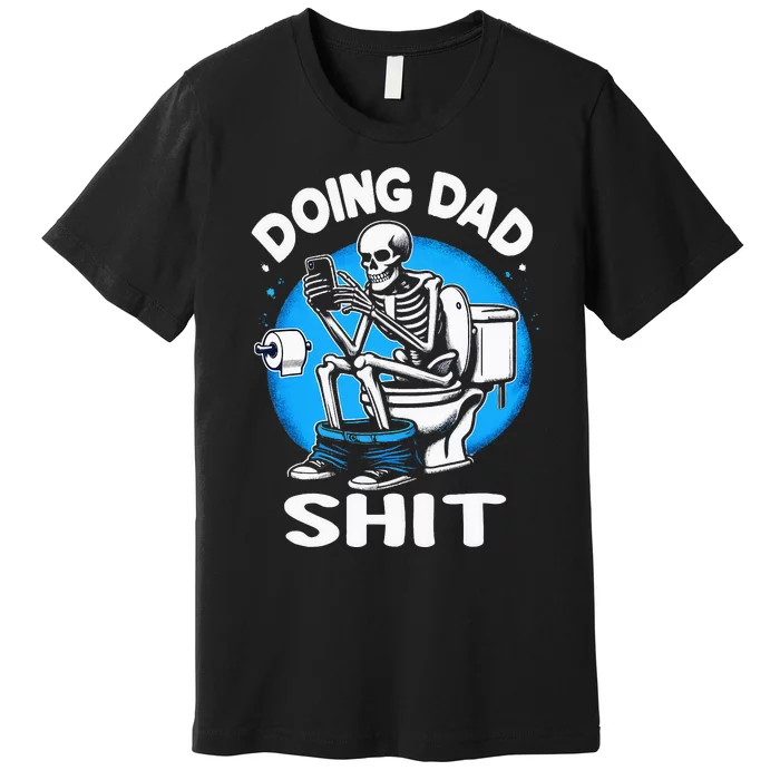 Doing Dad Shit Funny FatherS Day Premium T-Shirt