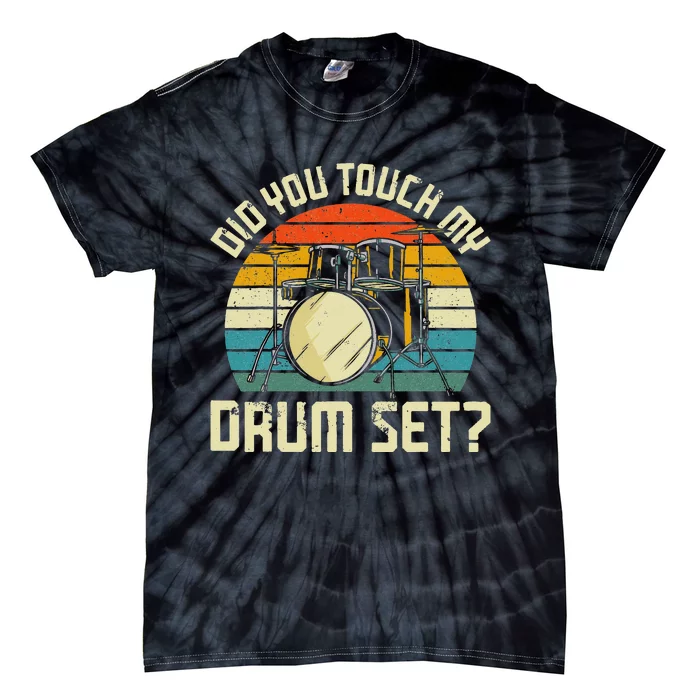 Drummer Drum Set Vintage Retro Did You Touch My Drum Set Tie-Dye T-Shirt