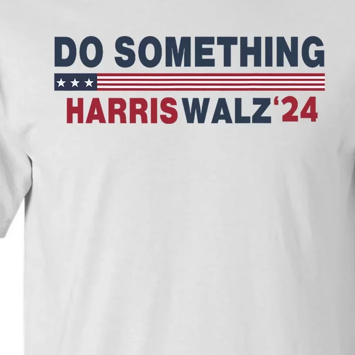 Dnc Do Something Vote Kamala Harris Walz 2024 For President Tall T-Shirt