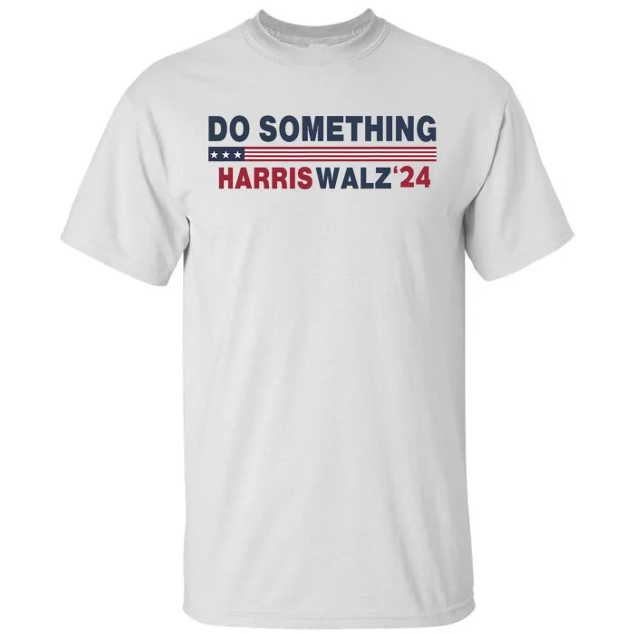 Dnc Do Something Vote Kamala Harris Walz 2024 For President Tall T-Shirt