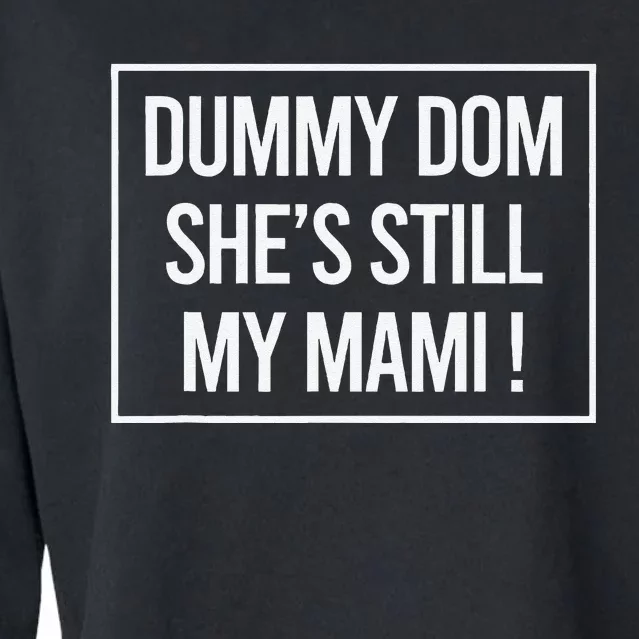 Dummy Dom SheS Still My Mami! Family Mother Mom Funny Cropped Pullover Crew