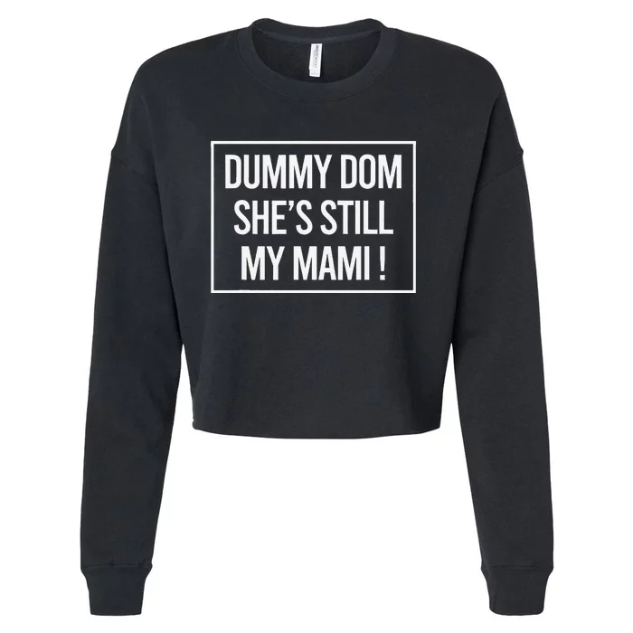 Dummy Dom SheS Still My Mami! Family Mother Mom Funny Cropped Pullover Crew