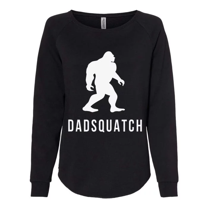 Dadsquatch Dad Sasquatch Bigfoot Funny Gift For Dad Womens California Wash Sweatshirt