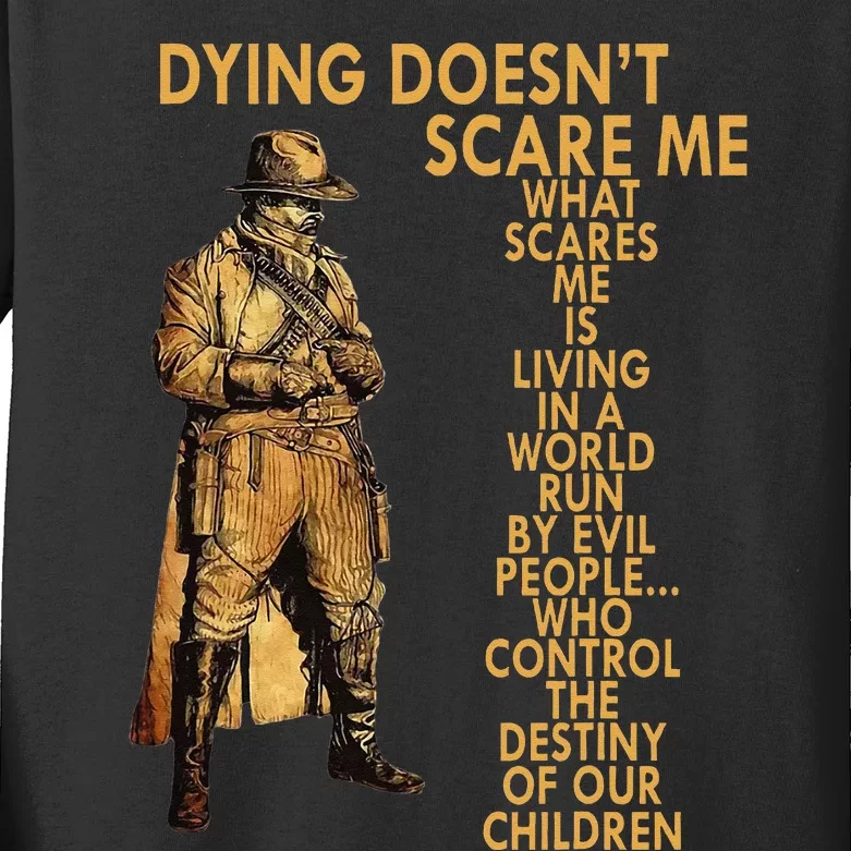 Dying Doesn't Scare Me What Scares Me  Gift Funny Kids Long Sleeve Shirt