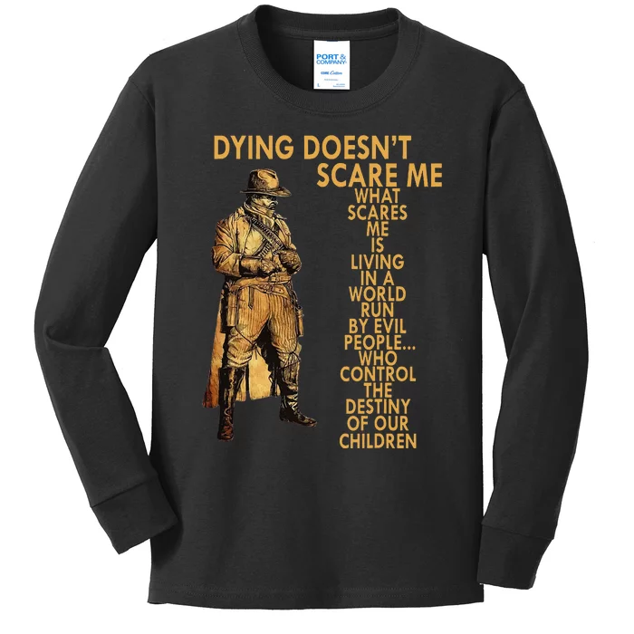 Dying Doesn't Scare Me What Scares Me  Gift Funny Kids Long Sleeve Shirt