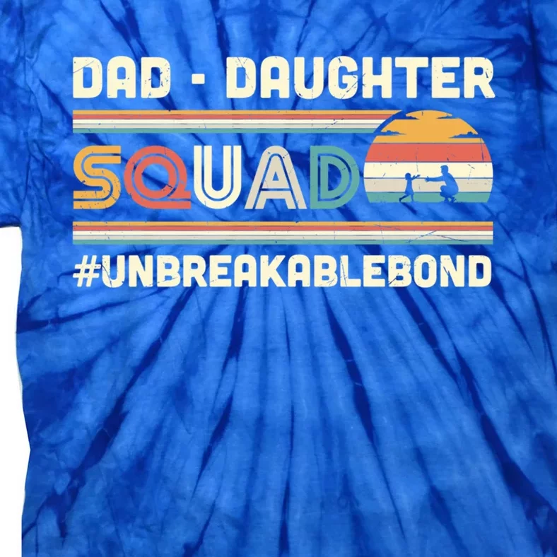 Dad Daughter Squad Unbreakable Bond FatherS Day Gift Great Gift Tie-Dye T-Shirt