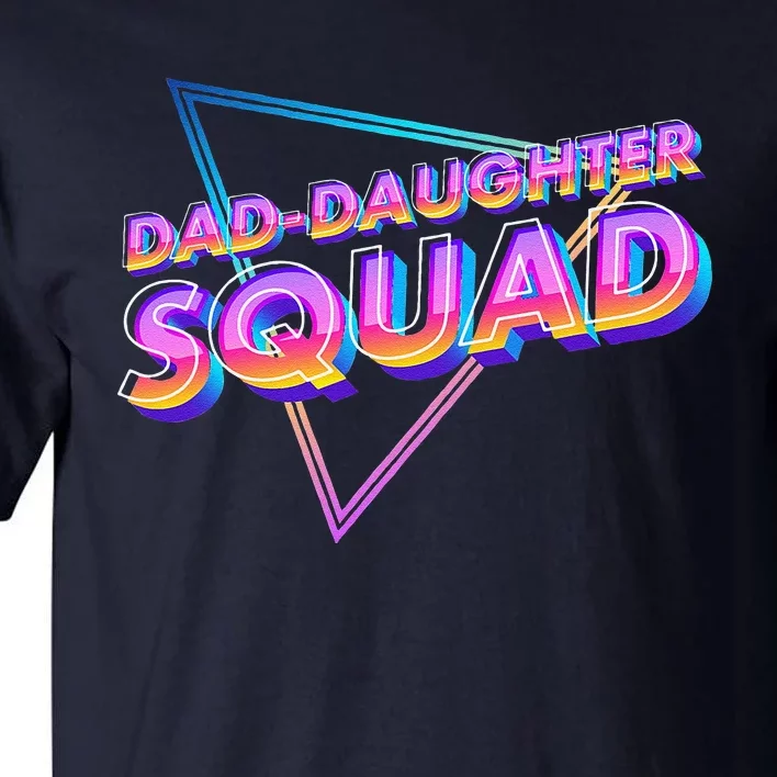 Dad Daughter Squad Fathers Day Matching Gift Tall T-Shirt