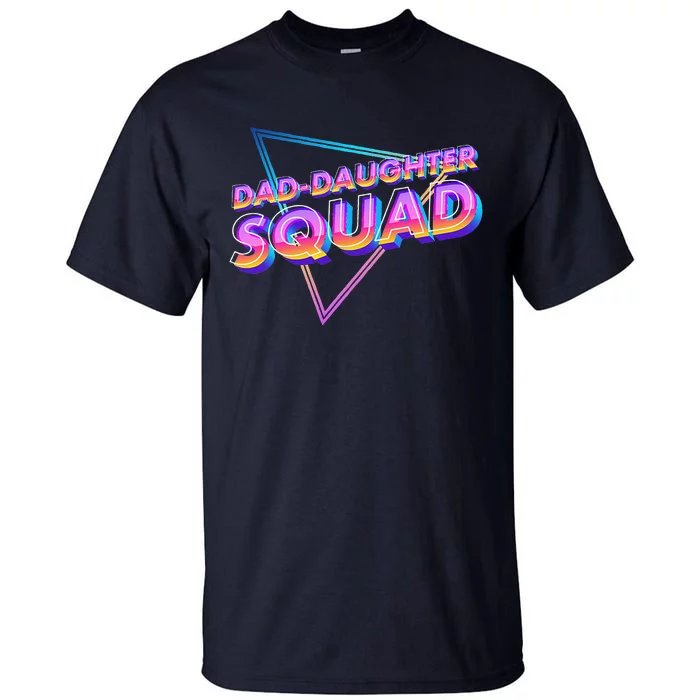 Dad Daughter Squad Fathers Day Matching Gift Tall T-Shirt