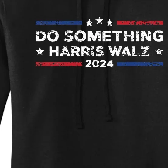 Dnc Do Something Kamala Harris Walz 2024 President Campaign Women's Pullover Hoodie