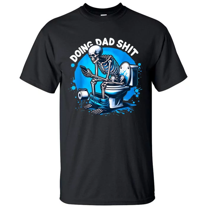 Doing Dad Shit Dad Joke Skeleton Dad Funny Dad Fathers Day Tall T-Shirt