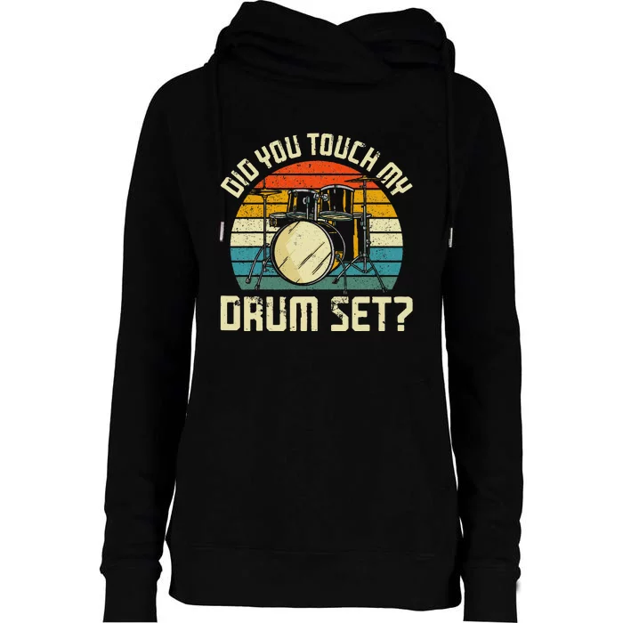 Drummer Drum Set Vintage Retro Did You Touch My Drum Set Womens Funnel Neck Pullover Hood