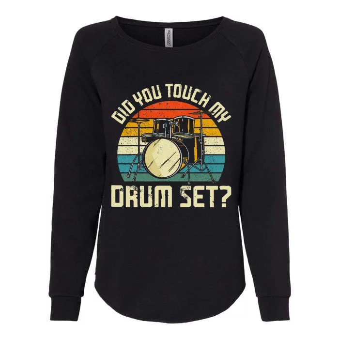 Drummer Drum Set Vintage Retro Did You Touch My Drum Set Womens California Wash Sweatshirt