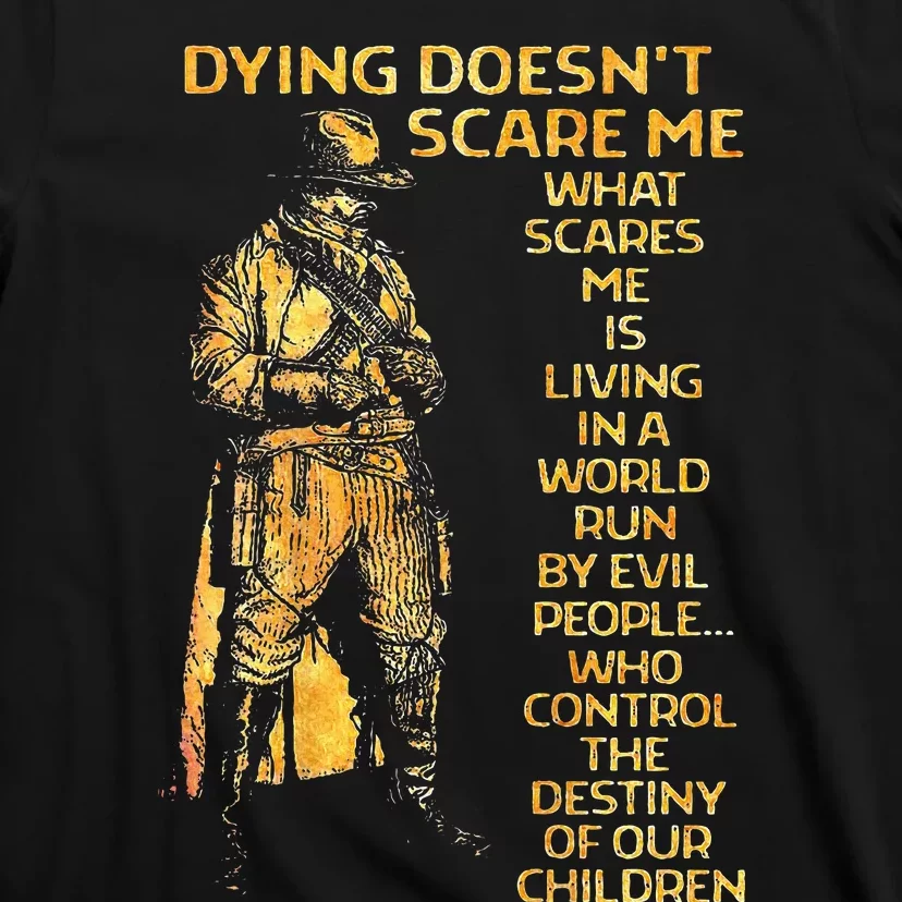 Dying Doesnt Scare Me What Scares Me T-Shirt