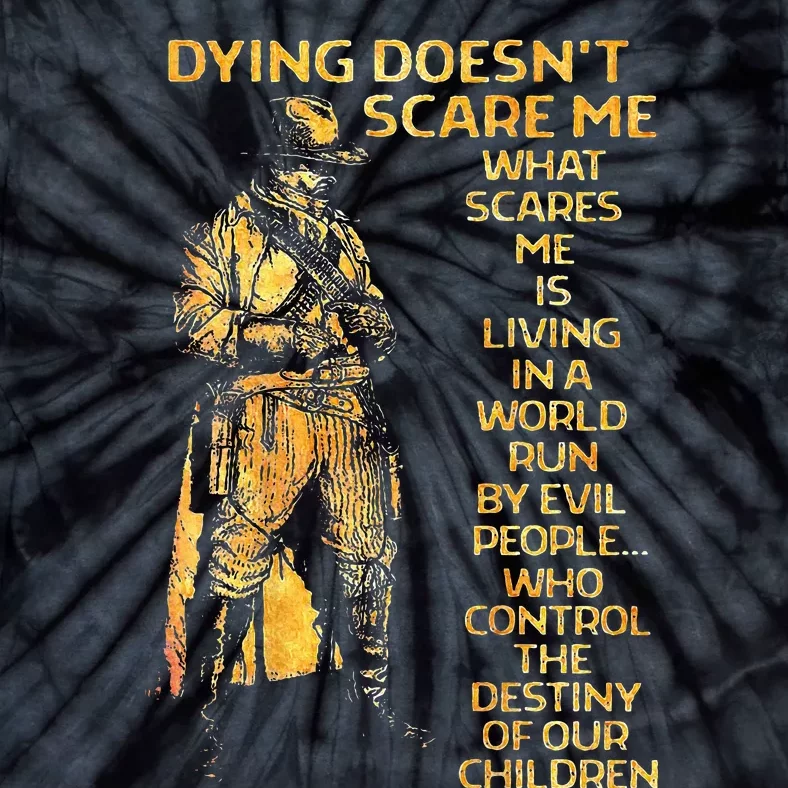 Dying Doesnt Scare Me What Scares Me Tie-Dye T-Shirt