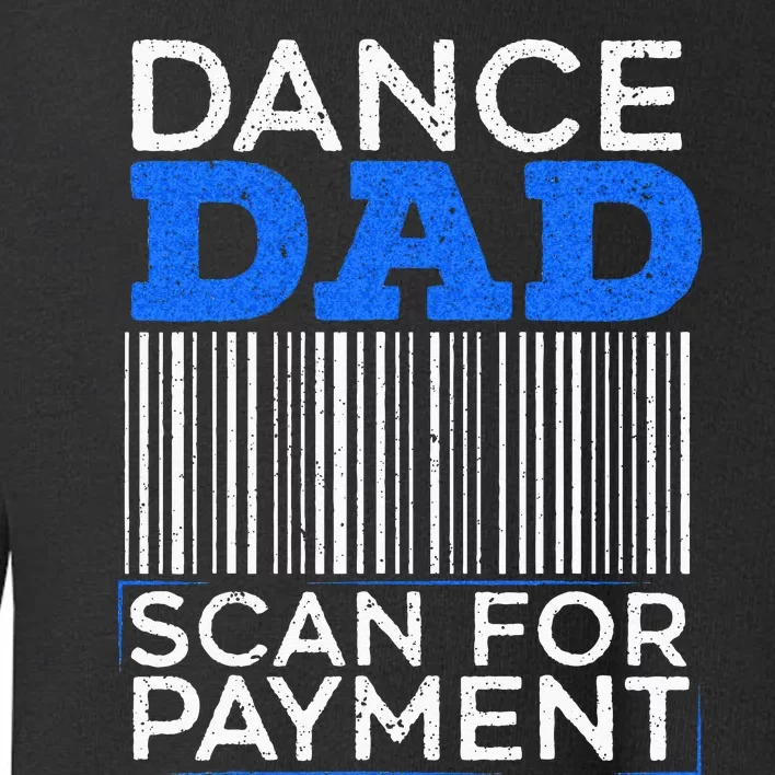 Dance Dad Scan For Payment Design For A Dancing Father Toddler Sweatshirt