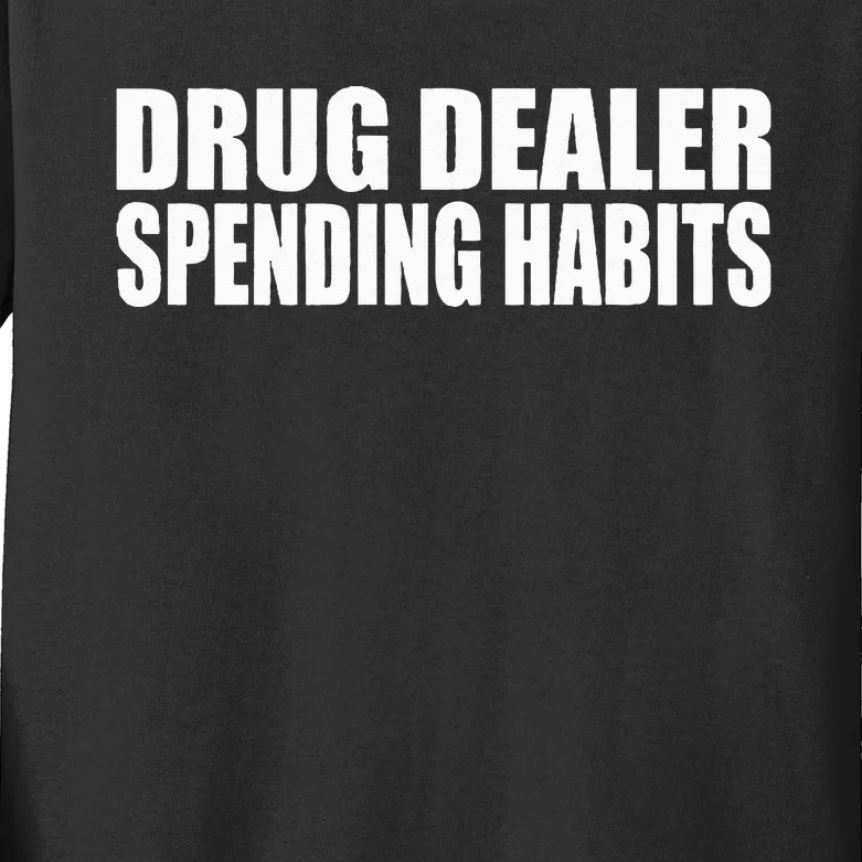 Drug Dealer Spending Habits Kids Long Sleeve Shirt