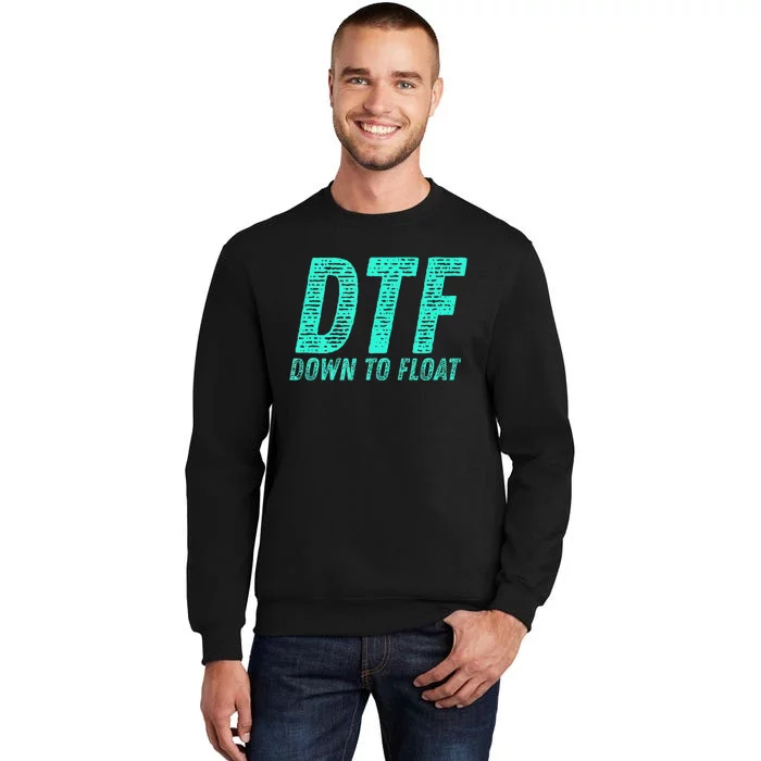 Dtf Down To Float Trip Tubing River Float Summer Boating Sweatshirt