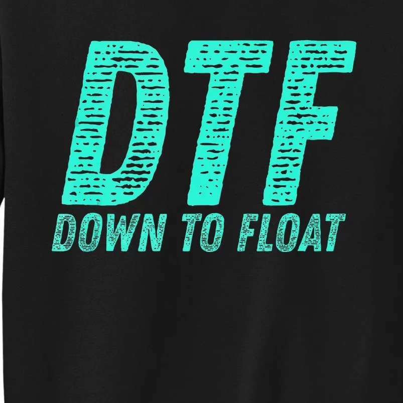 Dtf Down To Float Trip Tubing River Float Summer Boating Sweatshirt