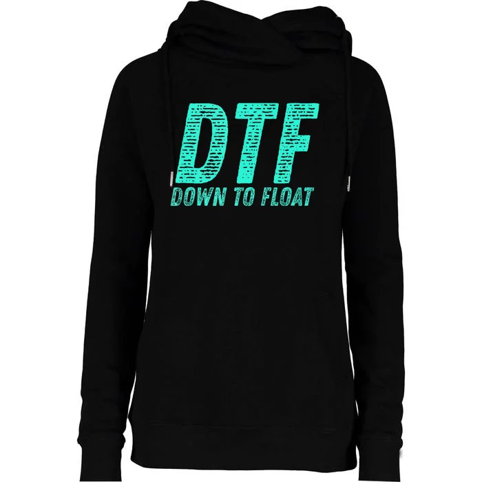 Dtf Down To Float Trip Tubing River Float Summer Boating Womens Funnel Neck Pullover Hood