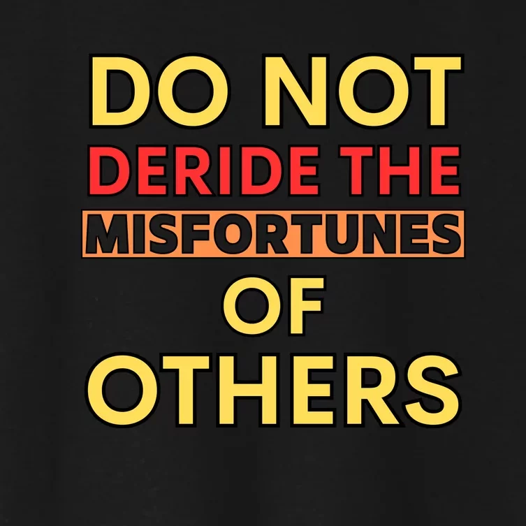 Don’t Deride The Misfortunes Of Others Women's Crop Top Tee