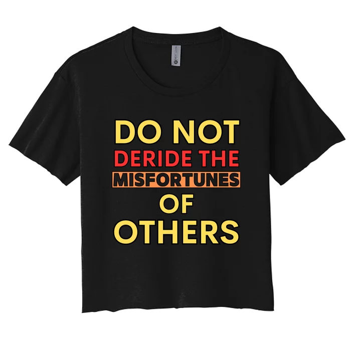 Don’t Deride The Misfortunes Of Others Women's Crop Top Tee