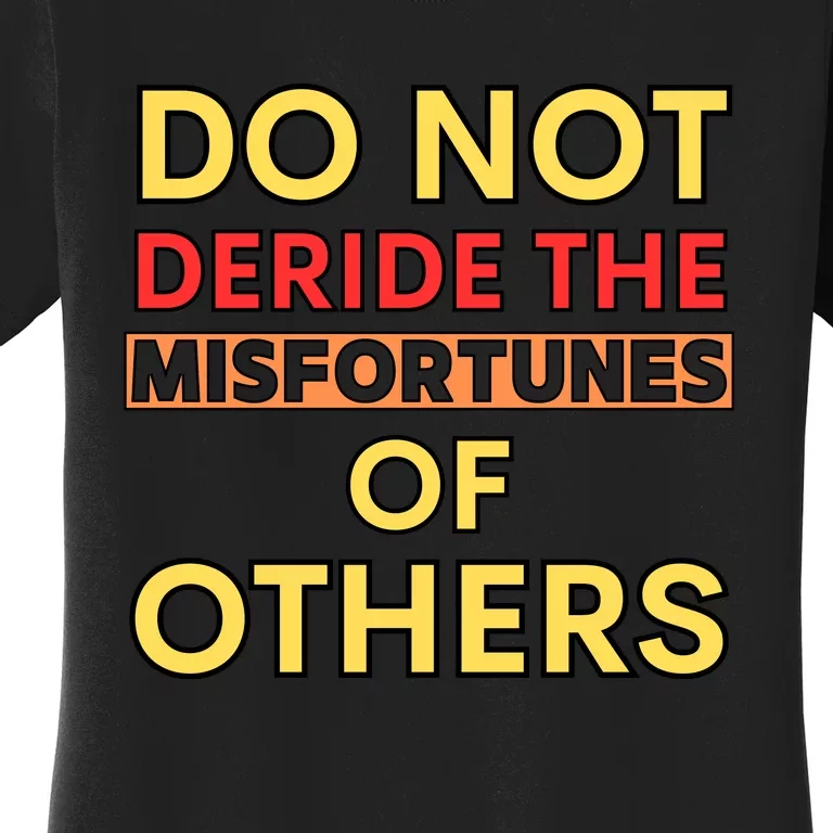 Don’t Deride The Misfortunes Of Others Women's T-Shirt